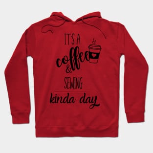 its a coffee and sewing kinda day Hoodie